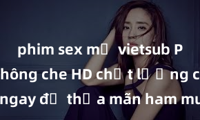 phim sex mỹ vietsub Phim sex không che HD chất lượng cao - Xem ngay để thỏa mãn ham muốn của bạn! Đón xem những cảnh quay hấp dẫn, sexy và mãnh liệt trong phim sex mới nhất!