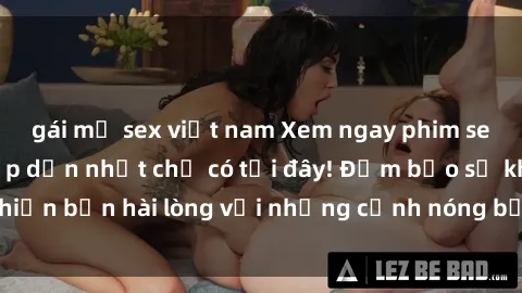 gái mỹ sex việt nam Xem ngay phim sex mới nhất và hấp dẫn nhất chỉ có tại đây! Đảm bảo sẽ khiến bạn hài lòng với những cảnh nóng bỏng chưa từng thấy.