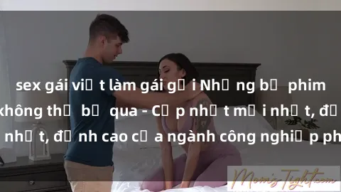 sex gái việt làm gái gọi Những bộ phim sex jav nổi tiếng không thể bỏ qua - Cập nhật mới nhất, đỉnh cao của ngành công nghiệp phim người lớn!