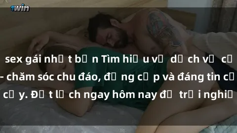 sex gái nhật bản Tìm hiểu về dịch vụ của gái call girl vip - chăm sóc chu đáo, đẳng cấp và đáng tin cậy. Đặt lịch ngay hôm nay để trải nghiệm dịch vụ tuyệt vời!