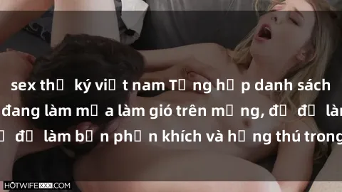 sex thư ký việt nam Tổng hợp danh sách phim sex hot nhất đang làm mưa làm gió trên mạng, đủ để làm bạn phấn khích và hứng thú trong mỗi giây phút.