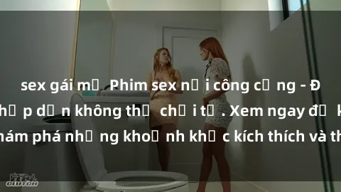 sex gái mỹ Phim sex nơi công cộng - Điều cấm kỵ nhưng hấp dẫn không thể chối từ. Xem ngay để khám phá những khoảnh khắc kích thích và thú vị không thể quên.