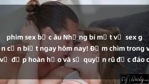 phim sex bắc âu Những bí mật về sex gái Hàn Quốc mà bạn cần biết ngay hôm nay! Đắm chìm trong vẻ đẹp hoàn hảo và sự quyến rũ độc đáo của những cô gái này!
