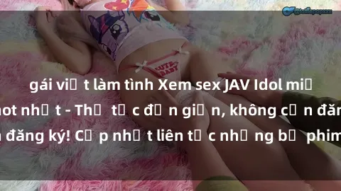 gái việt làm tình Xem sex JAV Idol miễn phí: TOP video hot nhất - Thủ tục đơn giản, không cần đăng ký! Cập nhật liên tục những bộ phim mới và hấp dẫn.