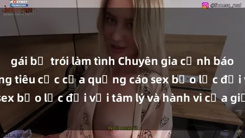 gái bị trói làm tình Chuyên gia cảnh báo về nguy cơ tác động tiêu cực của quảng cáo sex bạo lực đối với tâm lý và hành vi của giới trẻ