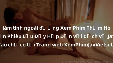 làm tình ngoài đường Xem Phim Thảm Hoạ Ảo Tưởng: Chuyến Phiêu Lưu Đầy Hấp Dẫn với dịch vụ Jav Việt Sub Đỉnh Cao chỉ có tại Trang web XemPhimJavVietsub. Đừng bỏ lỡ cơ hội trải nghiệm thế giới giải trí
