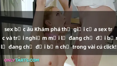 sex bắc âu Khám phá thế giới của sex trực tuyến: Cách thức và trải nghiệm mới lạ đang chờ đợi bạn chỉ trong vài cú click!