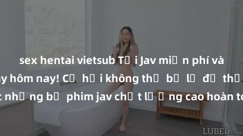 sex hentai vietsub Tải Jav miễn phí và xem trực tuyến ngay hôm nay! Cơ hội không thể bỏ lỡ để thưởng thức những bộ phim jav chất lượng cao hoàn toàn miễn phí. Hãy khám phá ngay!