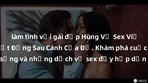làm tình với gái đẹp Hùng Vỹ Sex Việt Nam: Những Bí Mật Đằng Sau Cánh Cửa Đỏ. Khám phá cuộc sống và những dịch vụ sex đầy hấp dẫn của người Việt Nam.