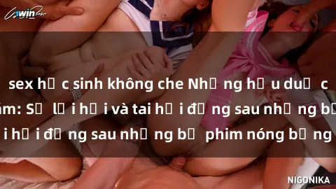 sex học sinh không che Những hậu duệ của clip sex đình đám: Sự lợi hại và tai hại đằng sau những bộ phim nóng bỏng