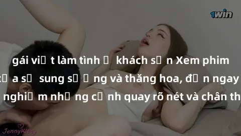 gái việt làm tình ở khách sạn Xem phim sex HD: Đỉnh cao của sự sung sướng và thăng hoa, đến ngay để trải nghiệm những cảnh quay rõ nét và chân thực nhất. Hãy cùng khám phá!