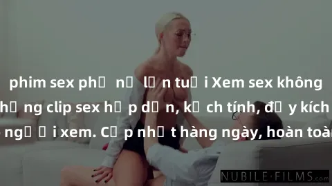 phim sex phụ nữ lớn tuổi Xem sex không che miễn phí - Những clip sex hấp dẫn, kịch tính, đầy kích thích cho người xem. Cập nhật hàng ngày, hoàn toàn miễn phí, độ phân giải cao.