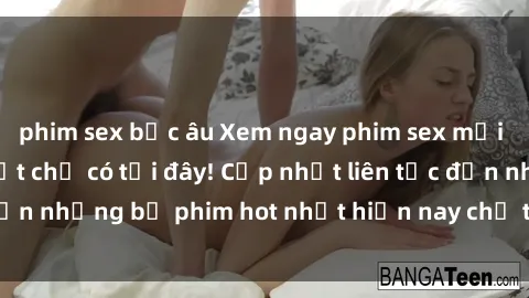 phim sex bắc âu Xem ngay phim sex mới nhất, hấp dẫn nhất chỉ có tại đây! Cập nhật liên tục đến những bộ phim hot nhất hiện nay chỉ trong vài cú click!