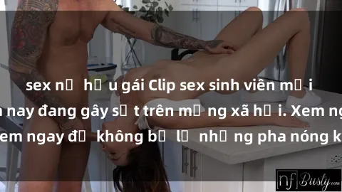 sex nữ hầu gái Clip sex sinh viên mới nhất hot nhất năm nay đang gây sốt trên mạng xã hội. Xem ngay để không bỏ lỡ những pha nóng không thể bỏ qua!