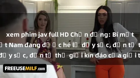 xem phim jav full HD Chấn động: Bí mật về sex nữ sinh Việt Nam đang được hé lộ đầy sốc, đến từ thế giới kín đáo của giới trẻ.