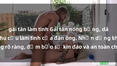 gái tân làm tình Gái tân nóng bỏng, dâm đãng thỏa mãn nhu cầu làm tình của đàn ông. Nhận dạng không rõ ràng, đảm bảo sự kín đáo và an toàn cho trải nghiệm tuyệt vời.