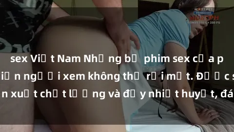 sex Việt Nam Những bộ phim sex của phụ nữ lớn tuổi khiến người xem không thể rời mắt. Được sản xuất chất lượng và đầy nhiệt huyết, đáng xem và trải nghiệm.