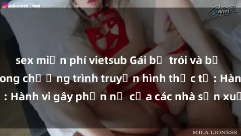 sex miễn phí vietsub Gái bị trói và bị ép buộc làm tình trong chương trình truyền hình thực tế: Hành vi gây phẫn nộ của các nhà sản xuất và người xem.