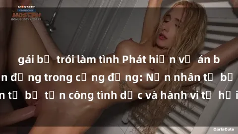 gái bị trói làm tình Phát hiện vụ án bạo dâm sex gây chấn động trong cộng đồng: Nạn nhân tố bị tấn công tình dục và hành vi tệ hại được tiết lộ