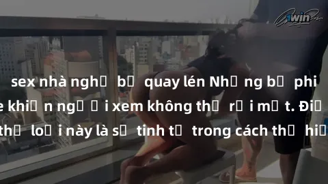sex nhà nghỉ bị quay lén Những bộ phim jav SM không che khiến người xem không thể rời mắt. Điểm nổi bật của thể loại này là sự tinh tế trong cách thể hiện cảm xúc và sự hấp dẫn của những cảnh quay.