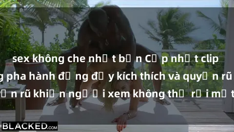 sex không che nhật bản Cập nhật clip nóng BDSM: Những pha hành động đầy kích thích và quyến rũ khiến người xem không thể rời mắt. Đừng bỏ lỡ!