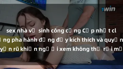 sex nhà vệ sinh công cộng Cập nhật clip nóng BDSM: Những pha hành động đầy kích thích và quyến rũ khiến người xem không thể rời mắt. Đừng bỏ lỡ!