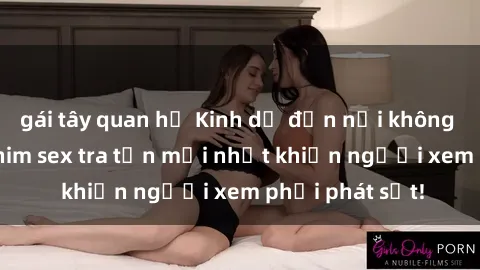 gái tây quan hệ Kinh dị đến nỗi không thể tin nổi: Phim sex tra tấn mới nhất khiến người xem phải phát sốt!