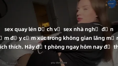 sex quay lén Dịch vụ sex nhà nghỉ đẳng cấp: Trải nghiệm đầy cảm xúc trong không gian lãng mạn, đầy kích thích. Hãy đặt phòng ngay hôm nay để thỏa mãn khát khao của bạn!