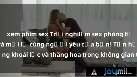 xem phim sex Trải nghiệm sex phòng tắm đầy kích thích và mới lạ cùng người yêu của bạn! Tận hưởng khoái lạc và thăng hoa trong không gian tắm ấm áp và gợi cảm.