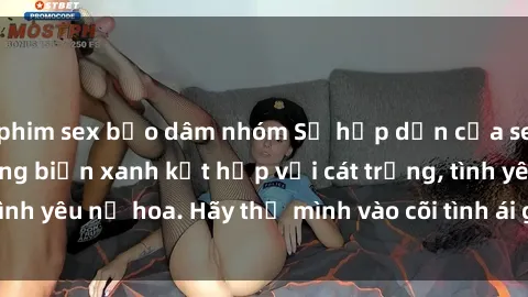 phim sex bạo dâm nhóm Sự hấp dẫn của sex bãi biển: Khi sóng biển xanh kết hợp với cát trắng, tình yêu nở hoa. Hãy thả mình vào cõi tình ái giữa sóng biển!