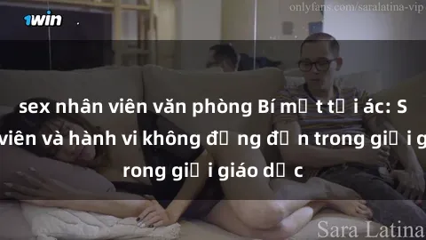 sex nhân viên văn phòng Bí mật tội ác: Sex giáo viên và hành vi không đứng đắn trong giới giáo dục