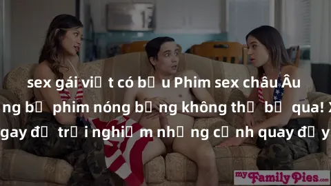 sex gái việt có bầu Phim sex châu Âu đỉnh cao: Top những bộ phim nóng bỏng không thể bỏ qua! Xem ngay để trải nghiệm những cảnh quay đầy kích thích và cuồng nhiệt.