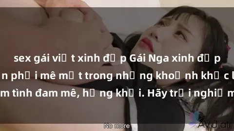 sex gái việt xinh đẹp Gái Nga xinh đẹp, tài năng khiến bạn phải mê mệt trong những khoảnh khắc làm tình đam mê, hứng khởi. Hãy trải nghiệm cùng họ ngay hôm nay!