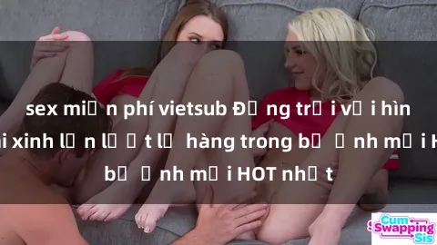 sex miễn phí vietsub Động trời với hình ảnh gái xinh lần lượt lộ hàng trong bộ ảnh mới HOT nhất