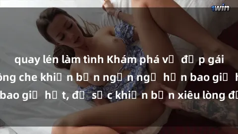 quay lén làm tình Khám phá vẻ đẹp gái Việt Nam nude không che khiến bạn ngẩn ngơ hơn bao giờ hết, đủ sức khiến bạn xiêu lòng đến ngất ngây