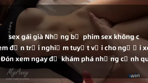 sex gái già Những bộ phim sex không che HD đỉnh cao, đem đến trải nghiệm tuyệt vời cho người xem.Đón xem ngay để khám phá những cảnh quay đẹp mắt và kích thích.