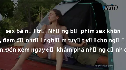 sex bà nội trợ Những bộ phim sex không che HD đỉnh cao, đem đến trải nghiệm tuyệt vời cho người xem.Đón xem ngay để khám phá những cảnh quay đẹp mắt và kích thích.