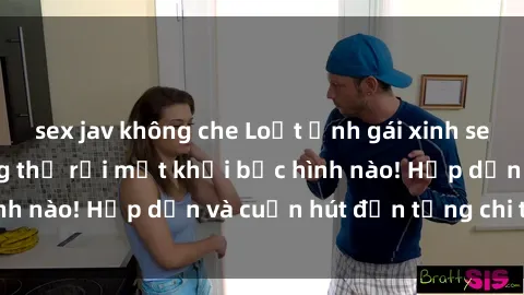 sex jav không che Loạt ảnh gái xinh sex nóng bỏng, không thể rời mắt khỏi bức hình nào! Hấp dẫn và cuốn hút đến từng chi tiết.