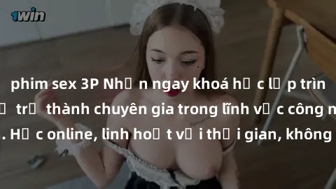 phim sex 3P Nhận ngay khoá học lập trình Java miễn phí để trở thành chuyên gia trong lĩnh vực công nghệ thông tin. Học online, linh hoạt với thời gian, không giới hạn địa điểm. Đăng ký ngay!