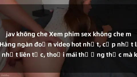 jav không che Xem phim sex không che miễn phí tại đây – Hàng ngàn đoạn video hot nhất, cập nhật liên tục, thoải mái thưởng thức mà không tốn kém.