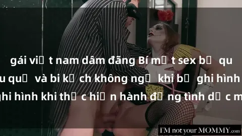 gái việt nam dâm đãng Bí mật sex bị quay lén: Những hậu quả và bi kịch không ngờ khi bị ghi hình khi thực hiện hành động tình dục mà không biết.