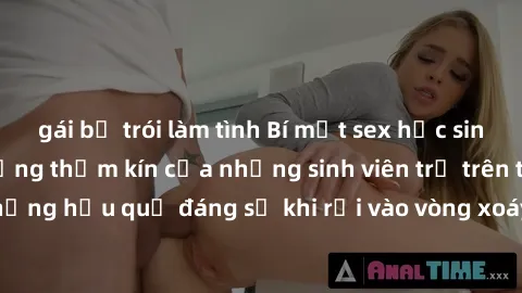 gái bị trói làm tình Bí mật sex học sinh không che: Cuộc sống thầm kín của những sinh viên trẻ trên trường. Những hậu quả đáng sợ khi rơi vào vòng xoáy của tình dục từ tuổi mới lớn.