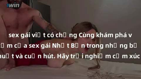 sex gái việt có chồng Cùng khám phá vẻ đẹp và sức gợi cảm của sex gái Nhật Bản trong những bộ phim đầy nghệ thuật và cuốn hút. Hãy trải nghiệm cảm xúc đầy mới mẻ và sống động từ những cảnh quay tinh t