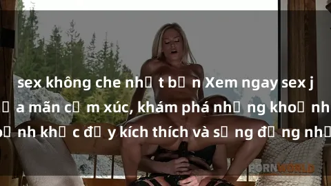 sex không che nhật bản Xem ngay sex jav không che để thỏa mãn cảm xúc, khám phá những khoảnh khắc đầy kích thích và sống động nhất chỉ trong click!