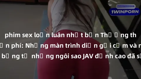 phim sex loạn luân nhật bản Thưởng thức sex JAV idol miễn phí: Những màn trình diễn gợi cảm và nóng bỏng từ những ngôi sao JAV đỉnh cao đã sẵn sàng để bạn khám phá.