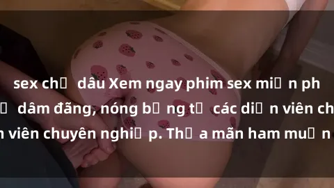 sex chị dâu Xem ngay phim sex miễn phí tại đây - cùng sự dâm đãng, nóng bỏng từ các diễn viên chuyên nghiệp. Thỏa mãn ham muốn ngay hôm nay!