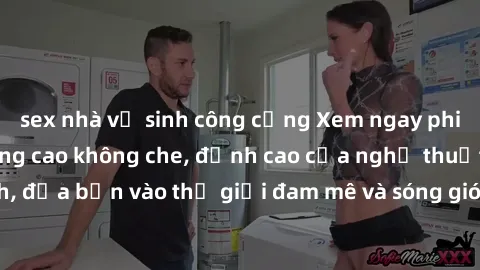 sex nhà vệ sinh công cộng Xem ngay phim sex HD chất lượng cao không che, đỉnh cao của nghệ thuật làm tình, đưa bạn vào thế giới đam mê và sóng gió của tình yêu không giới hạn.
