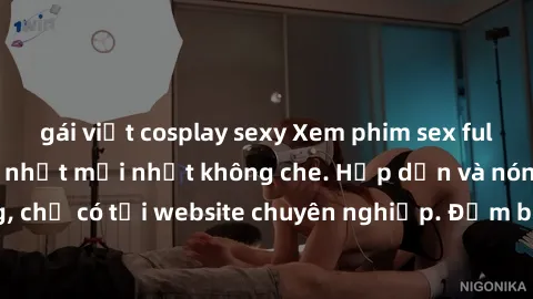 gái việt cosplay sexy Xem phim sex full HD đỉnh cao, cập nhật mới nhất không che. Hấp dẫn và nóng bỏng, chỉ có tại website chuyên nghiệp. Đảm bảo sẽ khiến bạn mãn nhãn!