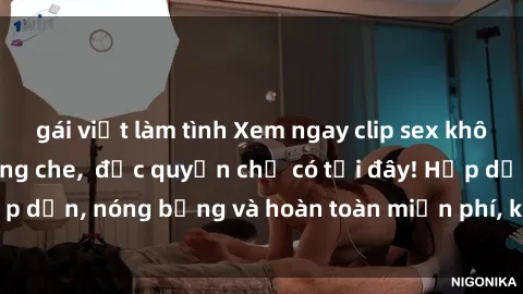 gái việt làm tình Xem ngay clip sex không che cực hot, không che,  độc quyền chỉ có tại đây! Hấp dẫn, nóng bỏng và hoàn toàn miễn phí, không thể bỏ qua!