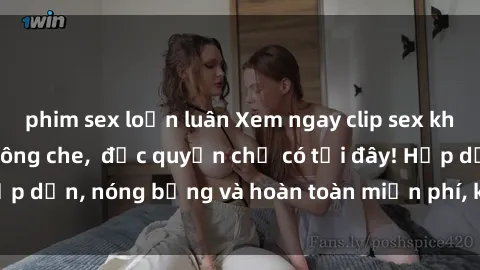 phim sex loạn luân Xem ngay clip sex không che cực hot, không che,  độc quyền chỉ có tại đây! Hấp dẫn, nóng bỏng và hoàn toàn miễn phí, không thể bỏ qua!